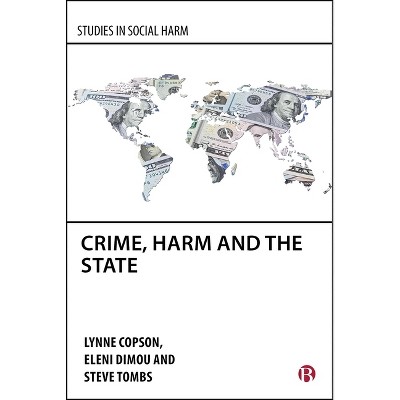 Crime, Harm and the State - (Studies in Social Harm) by  Lynne Copson & Eleni Dimou & Steve Tombs (Hardcover)