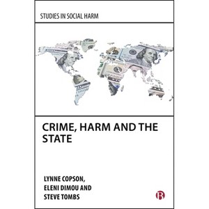 Crime, Harm and the State - (Studies in Social Harm) by  Lynne Copson & Eleni Dimou & Steve Tombs (Hardcover) - 1 of 1