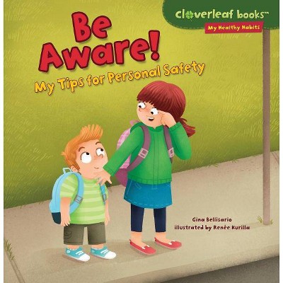 Be Aware! - (Cloverleaf Books (TM) -- My Healthy Habits) by  Gina Bellisario (Paperback)