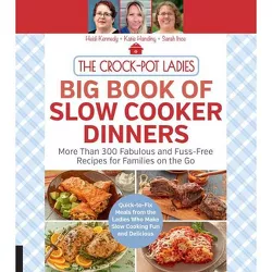The Crock-Pot Ladies Big Book of Slow Cooker Dinners - by  Heidi Kennedy & Katie Handing & Sarah Ince (Paperback)