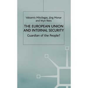 The European Union and Internal Security - (One Europe or Several?) by  V Mitsilegas & J Monar & W Rees (Hardcover) - 1 of 1