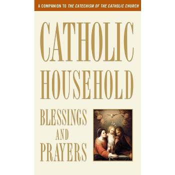 Catholic Household Blessings and Prayers - by  U S Catholic Bishops (Paperback)