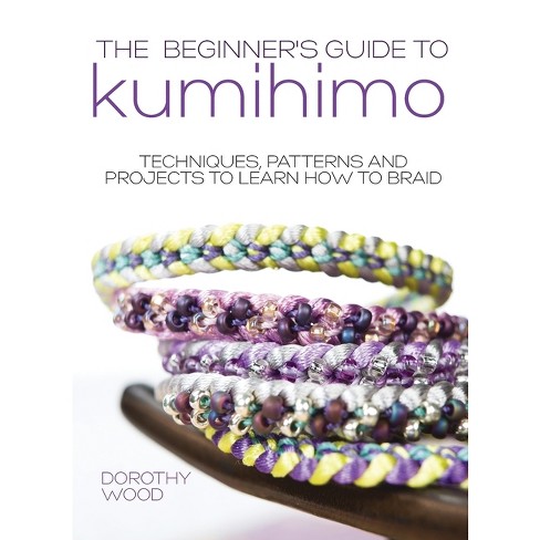 The Beginner's Guide To Kumihimo - By Dorothy Wood (hardcover) : Target