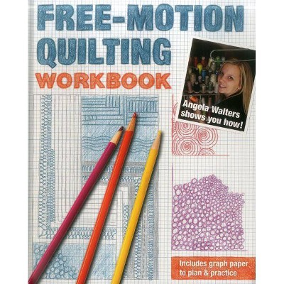 Free-Motion Quilting Workbook - by  Angela Walters (Spiral Bound)