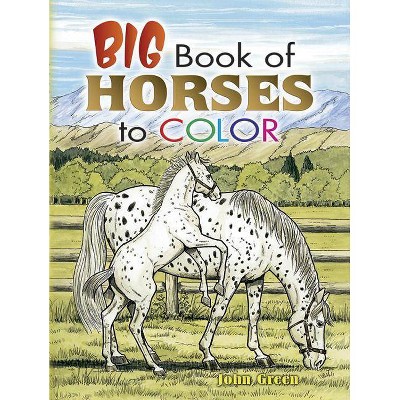 Big Book of Horses to Color - (Dover Nature Coloring Book) by  John Green (Paperback)