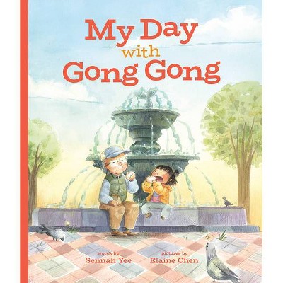 My Day with Gong Gong - by  Sennah Yee (Hardcover)