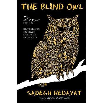 The Blind Owl (Authorized by The Sadegh Hedayat Foundation - First Translation into English Based on the Bombay Edition) - (Paperback)