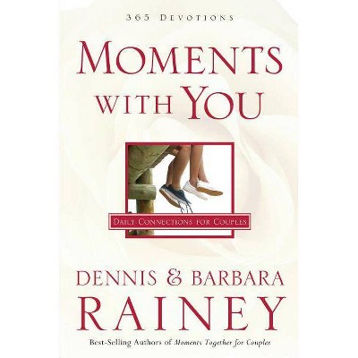 Moments with You - by  Dennis Rainey & Barbara Rainey (Paperback)