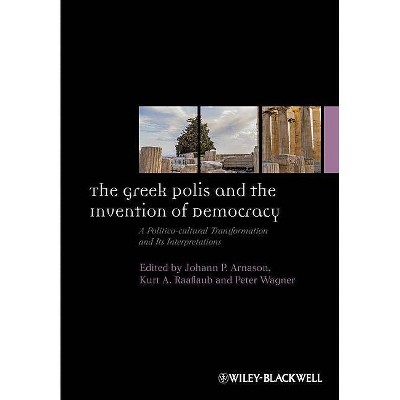 The Greek Polis and the Invention of Democracy - (Ancient World: Comparative Histories) by  John Ed Arnason & Raaflaub & Wagner (Hardcover)