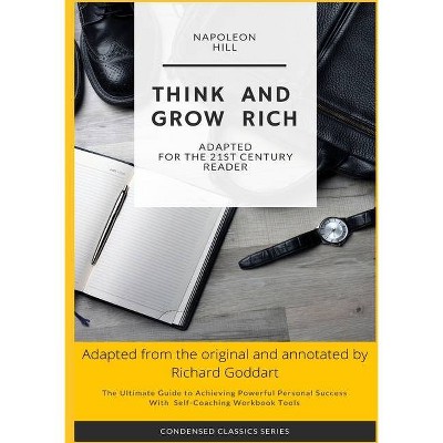 Think and Grow Rich by Napoleon Hill - (Condensed Classics) 2nd Edition,Annotated by  Richard Goddart (Paperback)