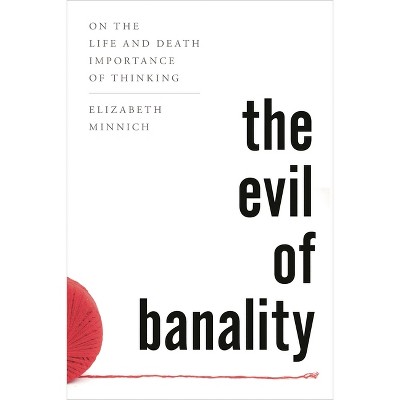 Evil of Banality - by  Elizabeth K Minnich (Paperback)