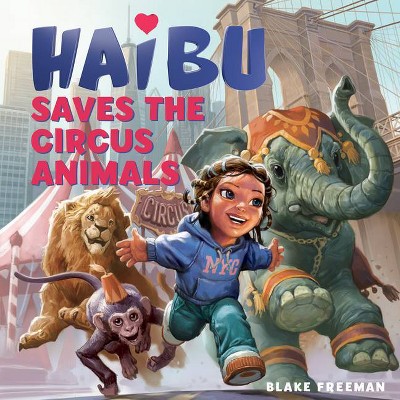 Haibu Saves the Circus Animals - by  Blake Freeman (Hardcover)