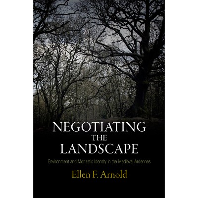 Negotiating the Landscape - (Middle Ages) by  Ellen F Arnold (Hardcover)