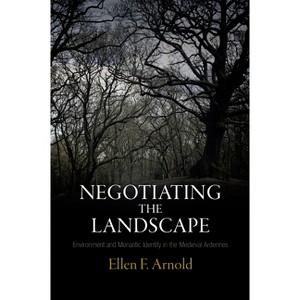 Negotiating the Landscape - (Middle Ages) by  Ellen F Arnold (Hardcover) - 1 of 1