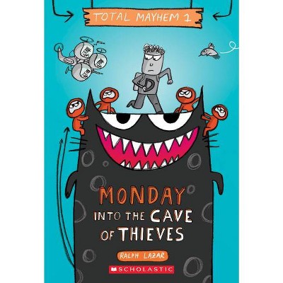 Monday - Into the Cave of Thieves (Total Mayhem #1), 1 - by  Ralph Lazar (Paperback)