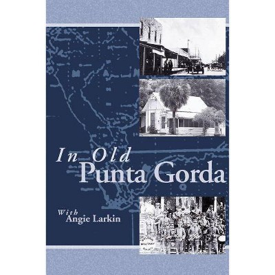In Old Punta Gorda - by  Angie Larkin (Paperback)