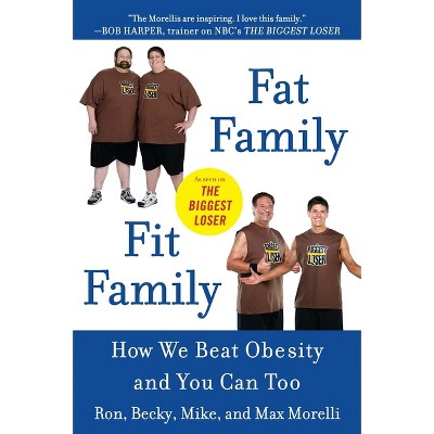 Fat Family/Fit Family - by  Ron Morelli & Becky Morelli & Mike Morelli & Max Morelli (Paperback)