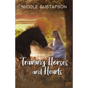 Training Horses and Hearts - by  Nicole Gustafson (Paperback) - 1 of 1
