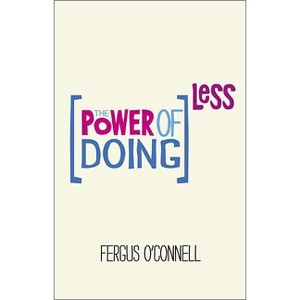 The Power of Doing Less - by  Fergus O'Connell (Paperback) - 1 of 1