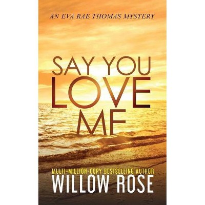 Say You Love Me - (Eva Rae Thomas Mystery) Large Print by  Willow Rose (Paperback)