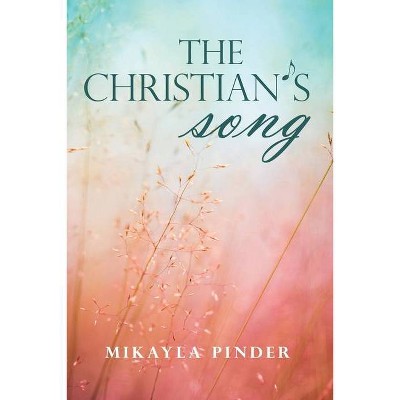 The Christian's Song - by  Mikalya Pinder (Paperback)