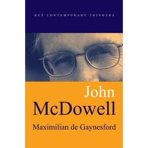 John McDowell - (Key Contemporary Thinkers) by  Maximilian de Gaynesford (Paperback) - 1 of 1