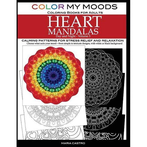 Download Color My Moods Coloring Books For Adults Day And Night Heart Mandalas Volume 3 By Maria Castro Paperback Target