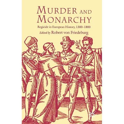 Murder and Monarchy - by  R Friedeburg (Paperback)