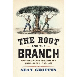 The Root and the Branch - (America in the Nineteenth Century) by  Sean Griffin (Hardcover) - 1 of 1