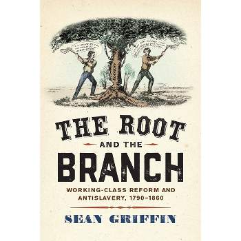 The Root and the Branch - (America in the Nineteenth Century) by  Sean Griffin (Hardcover)