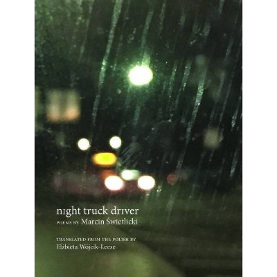 Night Truck Driver - (New Polish Writing) by  Marcin &#346 & wietlicki (Paperback)