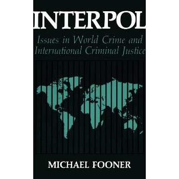 Interpol: Issues in World Crime and International Justice - (Criminal Justice and Public Safety) by  Michael Fooner (Hardcover)