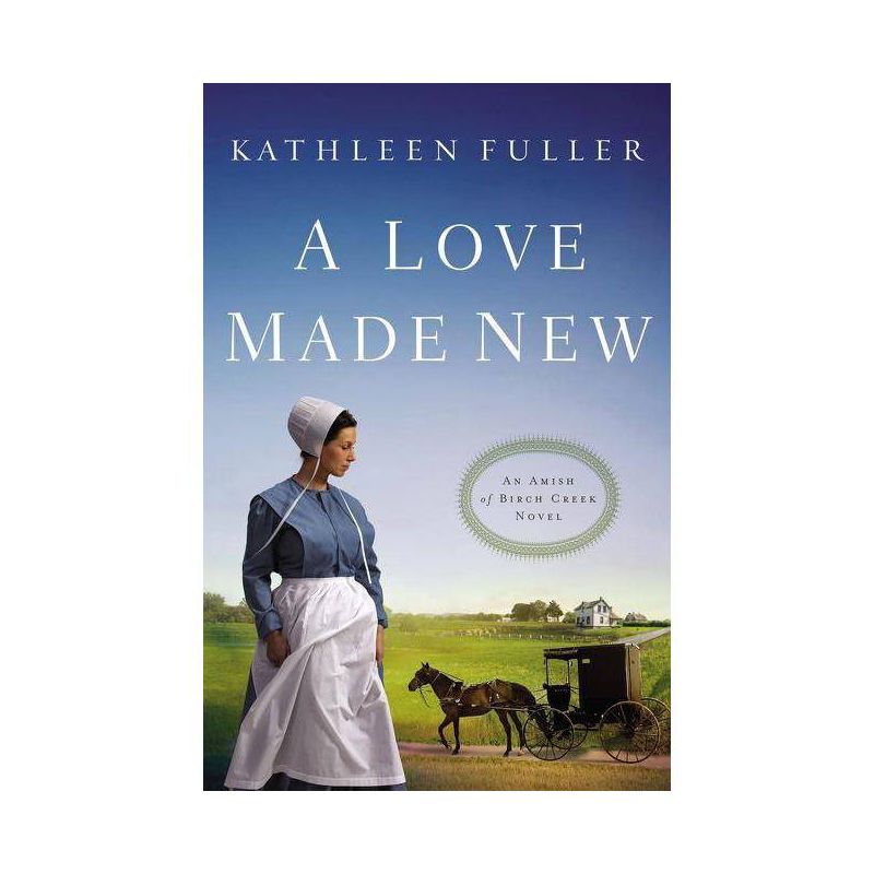 A Love Made New - (Amish of Birch Creek Novel) by  Kathleen Fuller (Paperback), 1 of 2