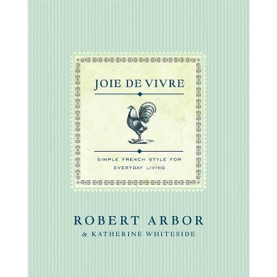  Joie de Vivre - by  Robert Arbor & Katherine Whiteside (Paperback) 