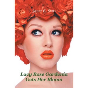 Lacy Rose Gardenia Gets Her Bloom - by  Janet G Sims (Paperback) - 1 of 1