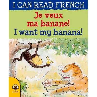 Je Veux Ma Banane! / I Want My Banana! - (I Can Read French) by  Mary Risk (Paperback)