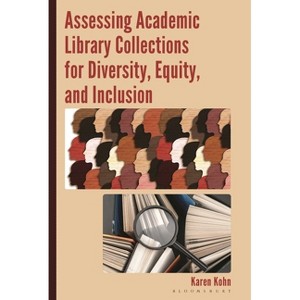 Assessing Academic Library Collections for Diversity, Equity, and Inclusion - by  Karen Kohn (Hardcover) - 1 of 1