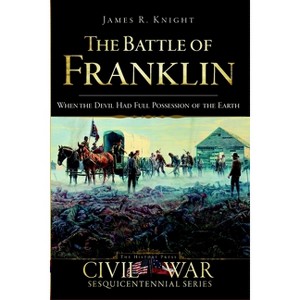 The Battle of Franklin - (Civil War) by  James R Knight & Doug Bostick (Paperback) - 1 of 1
