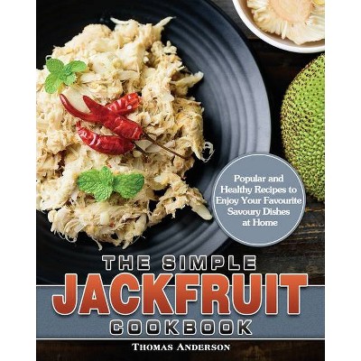 The Simple Jackfruit Cookbook - by  Thomas Anderson (Paperback)