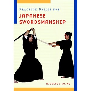 Practice Drills for Japanese Swordsmanship - by  Nicklaus Suino (Paperback) - 1 of 1