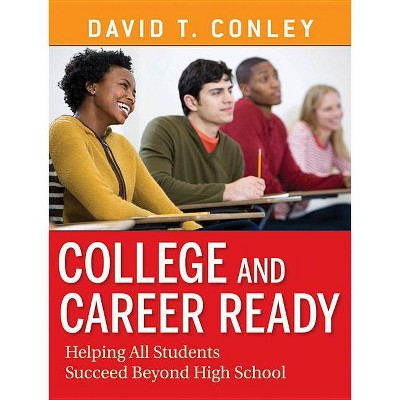 College and Career Ready - by  David T Conley (Paperback)