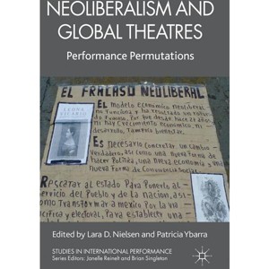Neoliberalism and Global Theatres - (Studies in International Performance) by  L Nielsen & P Ybarra (Hardcover) - 1 of 1
