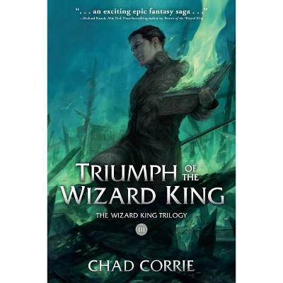 Triumph of the Wizard King: The Wizard King Trilogy Book Three - by  Chad Corrie (Paperback)