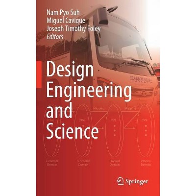 Design Engineering and Science - by  Nam Pyo Suh & Miguel Cavique & Joseph Timothy Foley (Hardcover)