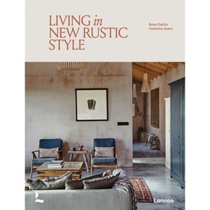 Living in New Rustic Style - by  Brent Darby & Vivienne Ayers (Hardcover) - 1 of 1