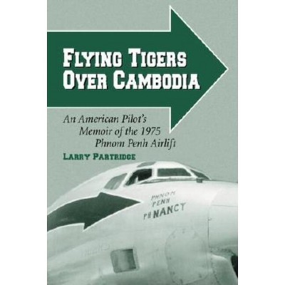 Flying Tigers Over Cambodia - by  Larry Partridge (Paperback)