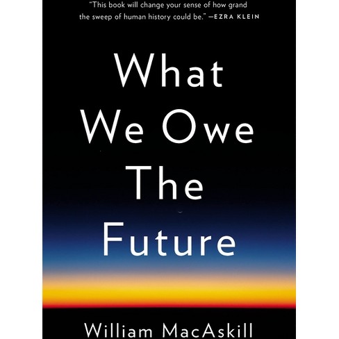 What We Owe the Future - by  William Macaskill (Hardcover) - image 1 of 1