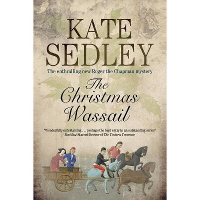Christmas Wassail - (Roger the Chapman Mystery) by  Kate Sedley (Hardcover)