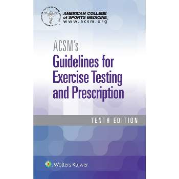Acsm's Guidelines for Exercise Testing and Prescription - (American College of Sports Medicine) 10th Edition by  American College of Sports Medicine