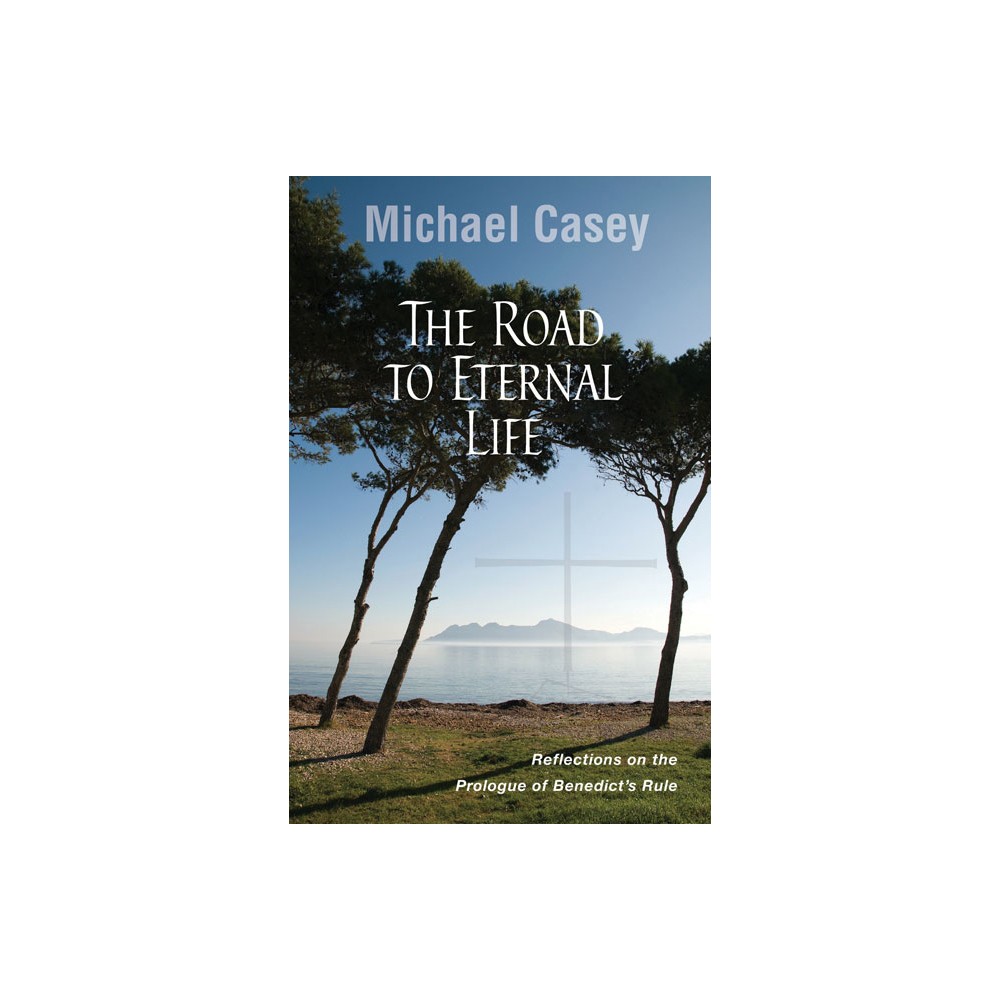 Road to Eternal Life - by Michael Casey (Paperback)